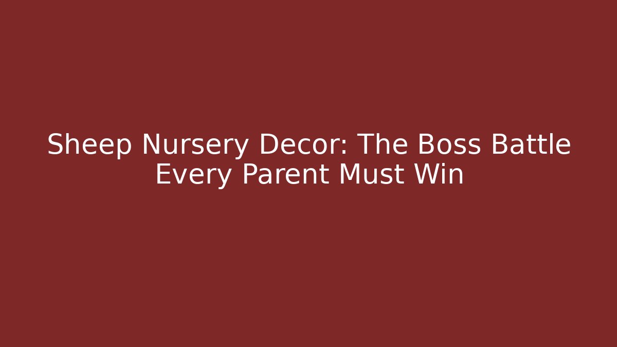 Sheep Nursery Decor: The Boss Battle Every Parent Must Win - Vintage E-Juice