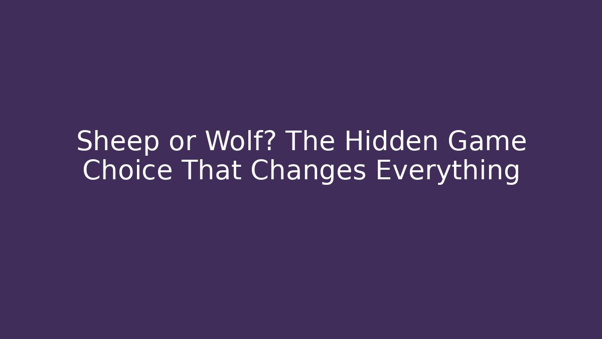 Sheep or Wolf? The Hidden Game Choice That Changes Everything