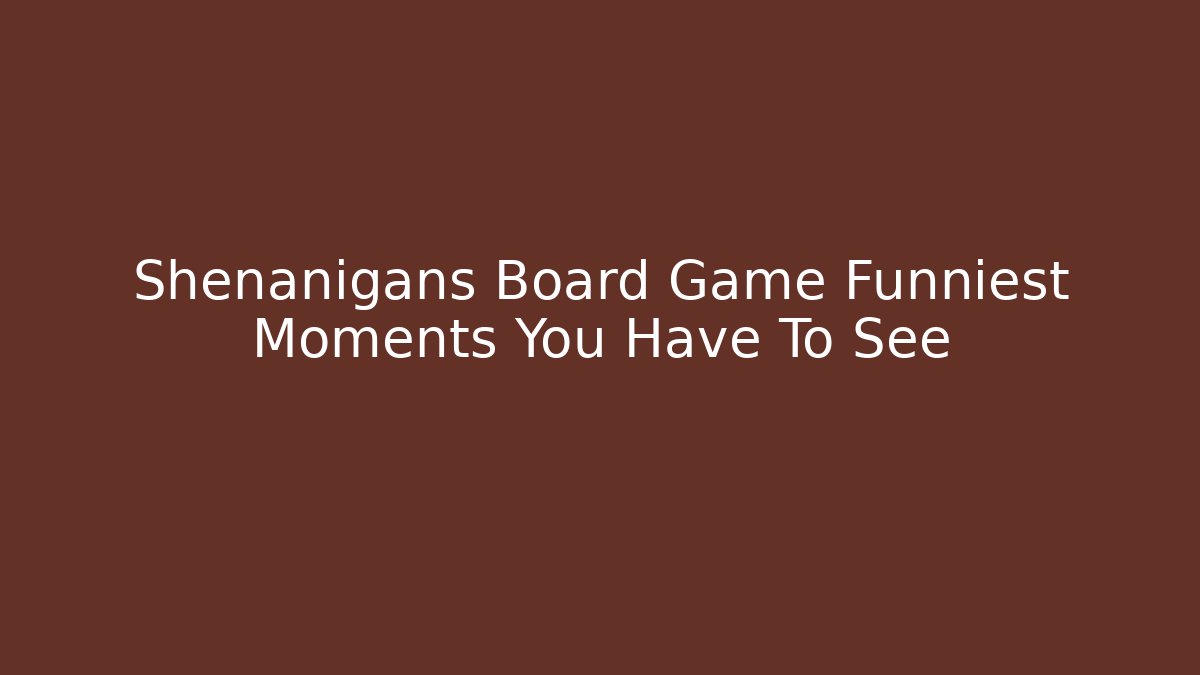 Shenanigans Board Game Funniest Moments You Have To See