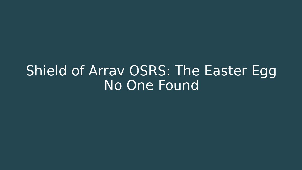 Shield of Arrav OSRS: The Easter Egg No One Found
