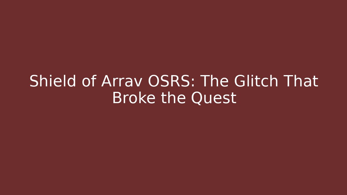 Shield of Arrav OSRS: The Glitch That Broke the Quest