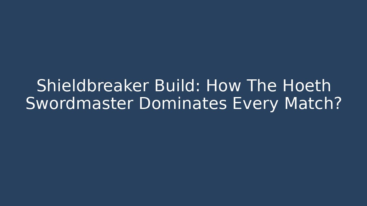 Shieldbreaker Build: How The Hoeth Swordmaster Dominates Every Match?