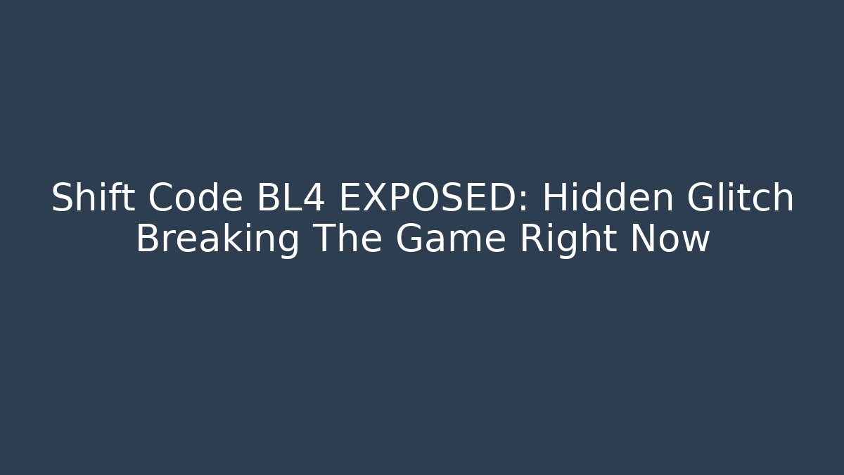 Shift Code BL4 EXPOSED: Hidden Glitch Breaking The Game Right Now
