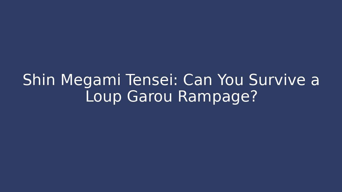 Shin Megami Tensei: Can You Survive a Loup Garou Rampage?