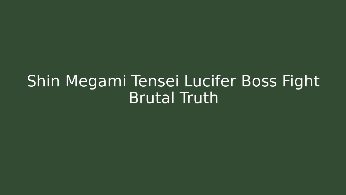 Shin Megami Tensei Lucifer Boss Fight Brutal Truth