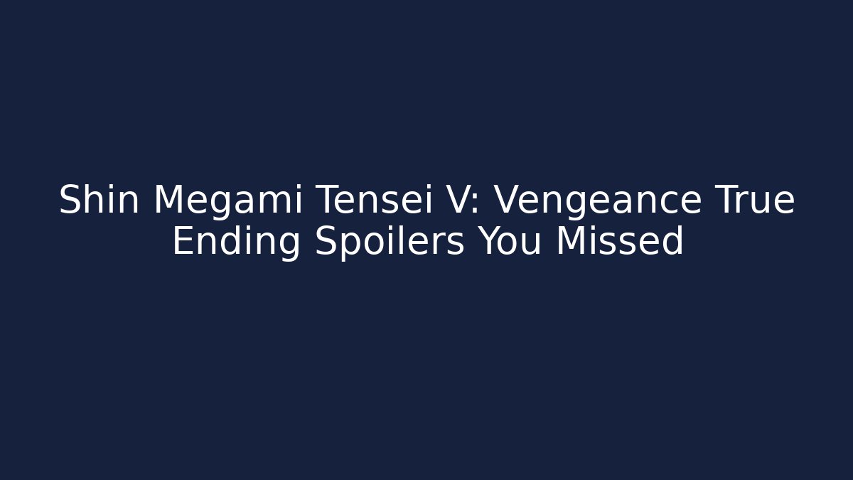 Shin Megami Tensei V: Vengeance True Ending Spoilers You Missed