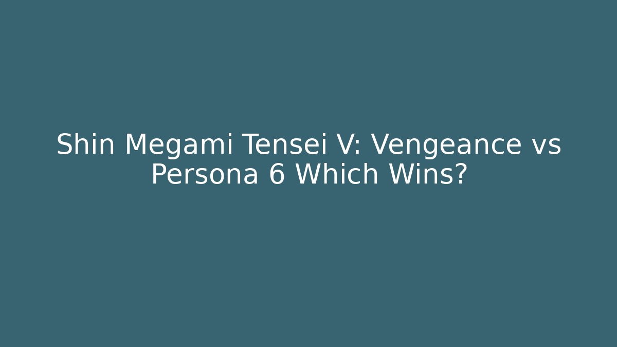 Shin Megami Tensei V: Vengeance vs Persona 6 Which Wins? - Vintage E-Juice