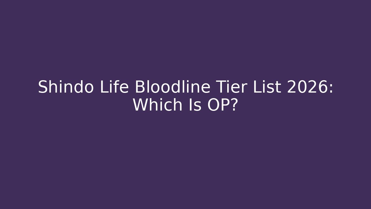 Shindo Life Bloodline Tier List 2026: Which Is OP?