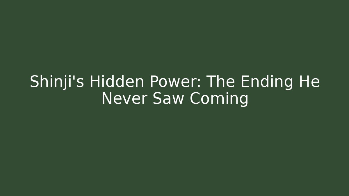 Shinji's Hidden Power: The Ending He Never Saw Coming