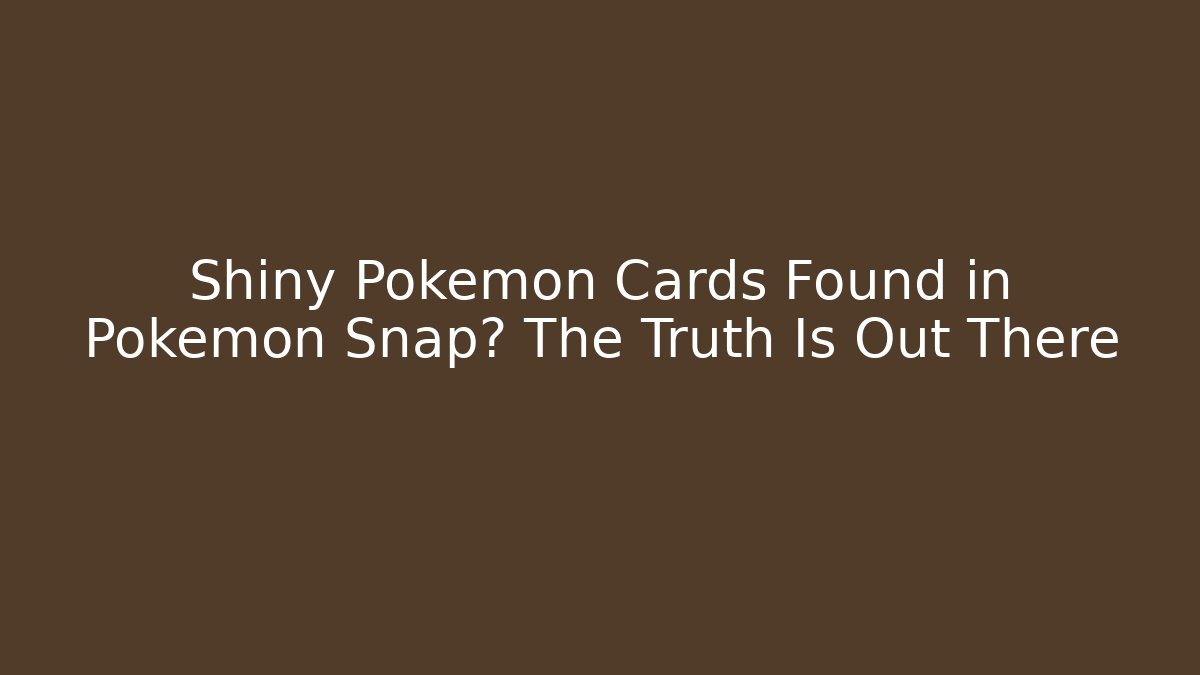 Shiny Pokémon Cards Found in Pokémon Snap? The Truth Is Out There