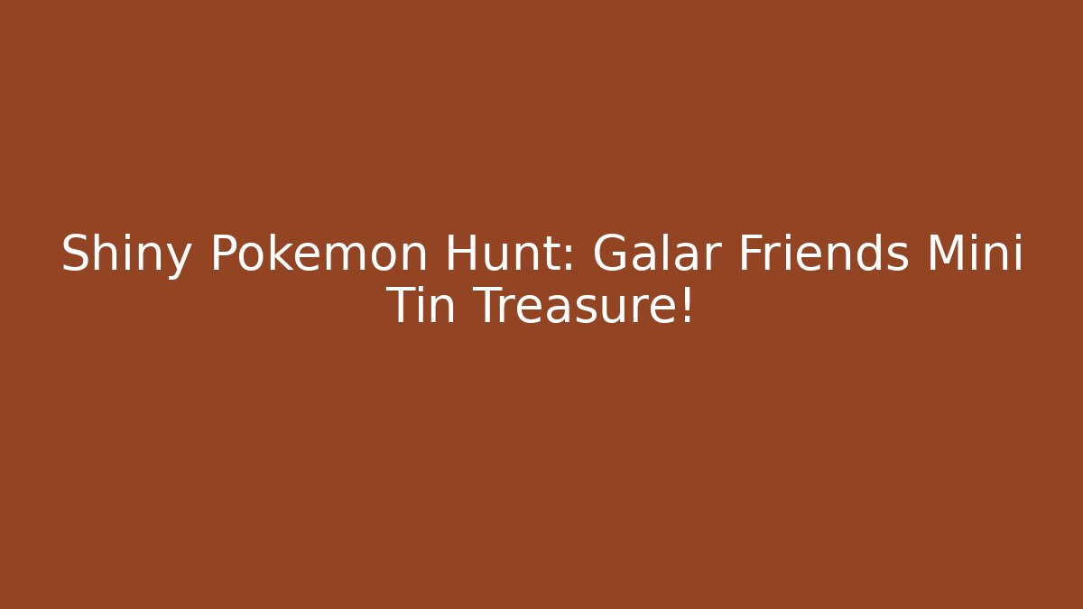 Shiny Pokémon Hunt: Galar Friends Mini Tin Treasure!