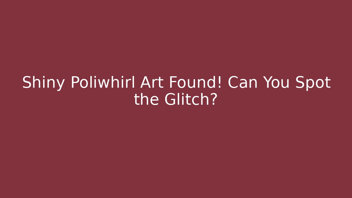 Shiny Poliwhirl Art Found! Can You Spot the Glitch?