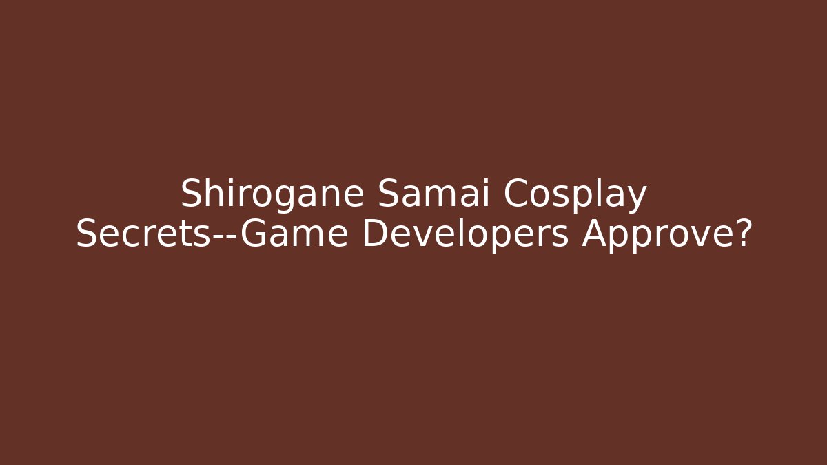 Shirogane Samai Cosplay Secrets—Game Developers Approve? - Vintage E-Juice