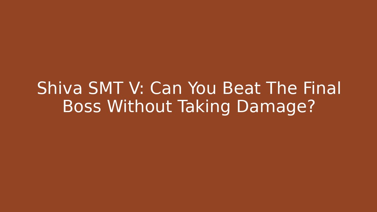 Shiva SMT V: Can You Beat The Final Boss Without Taking Damage?