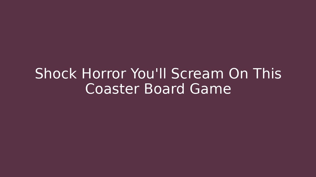 Shock Horror You'll Scream On This Coaster Board Game