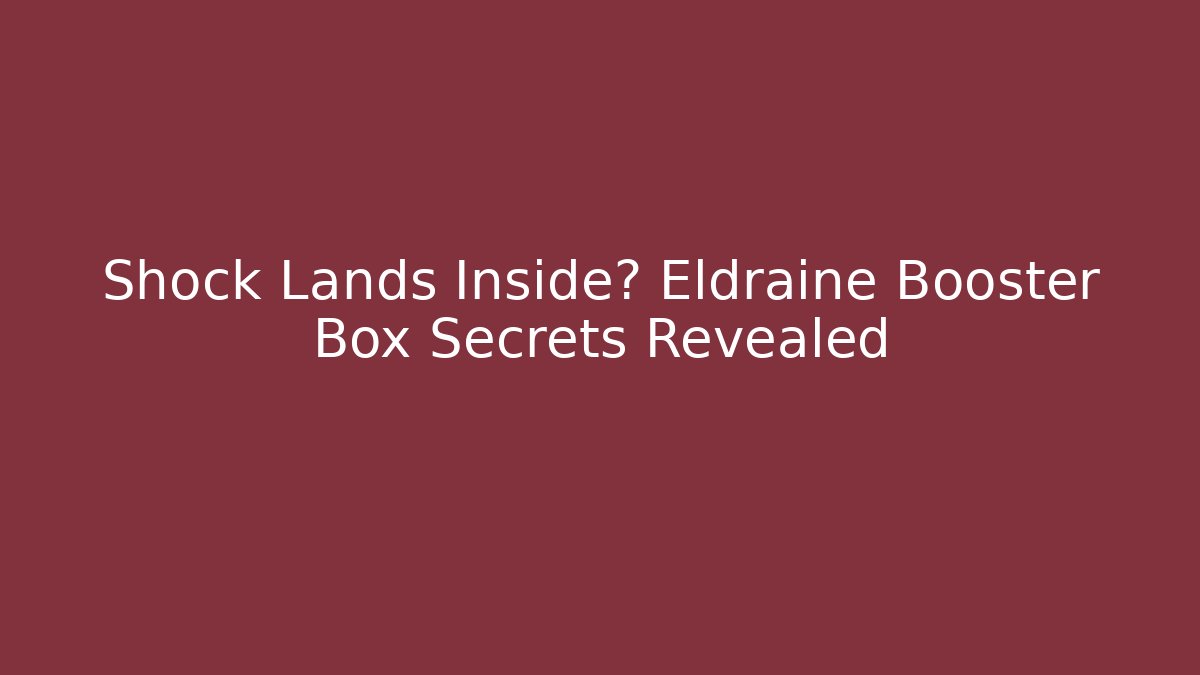 Shock Lands Inside? Eldraine Booster Box Secrets Revealed - Vintage E-Juice