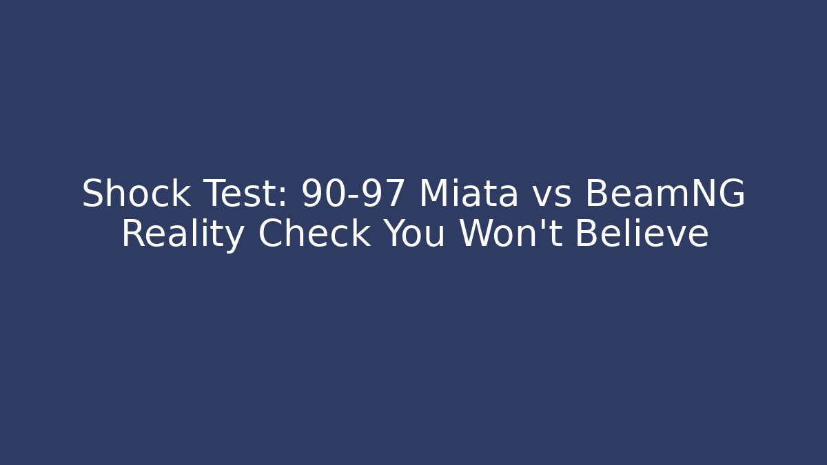 Shock Test: 90-97 Miata vs BeamNG Reality Check You Won't Believe