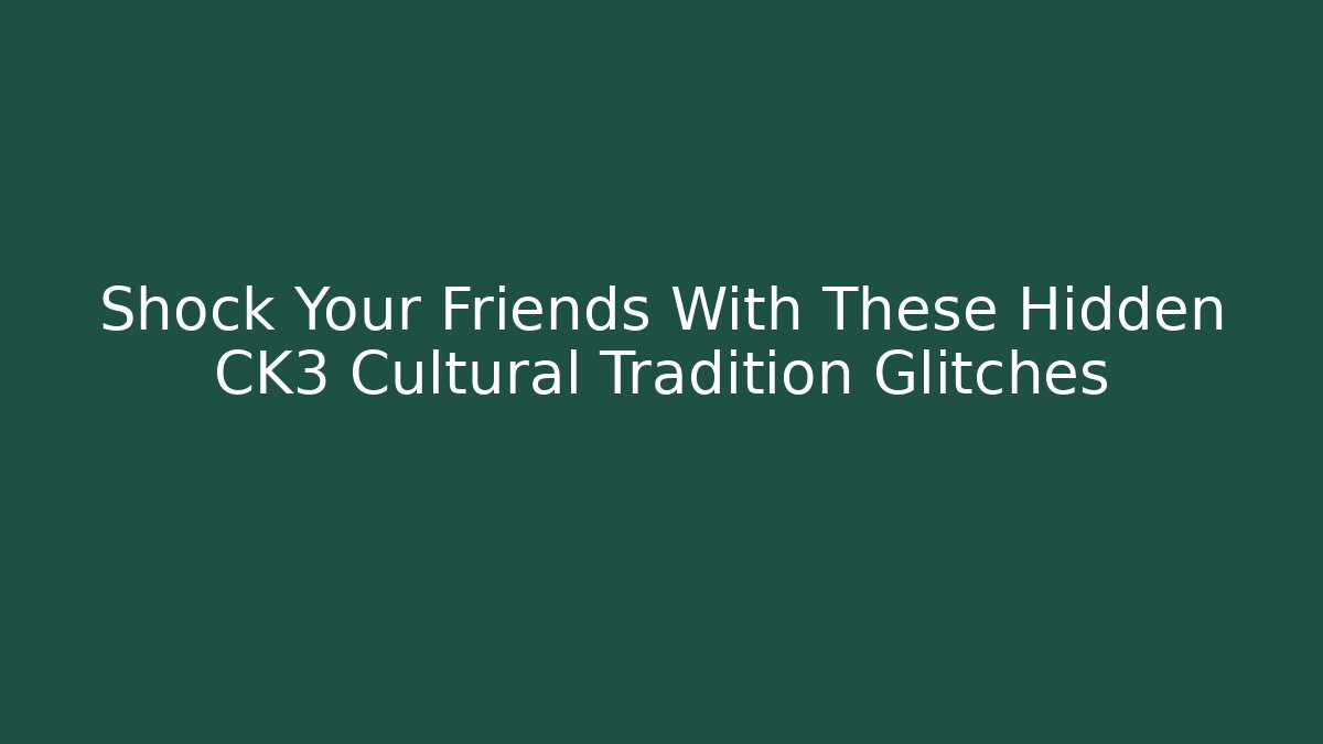Shock Your Friends With These Hidden CK3 Cultural Tradition Glitches