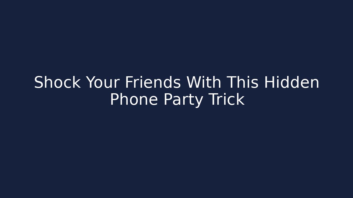 Shock Your Friends With This Hidden Phone Party Trick