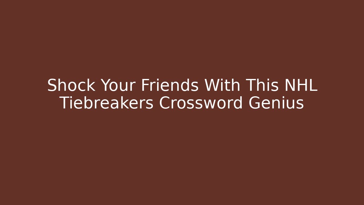 Shock Your Friends With This NHL Tiebreakers Crossword Genius
