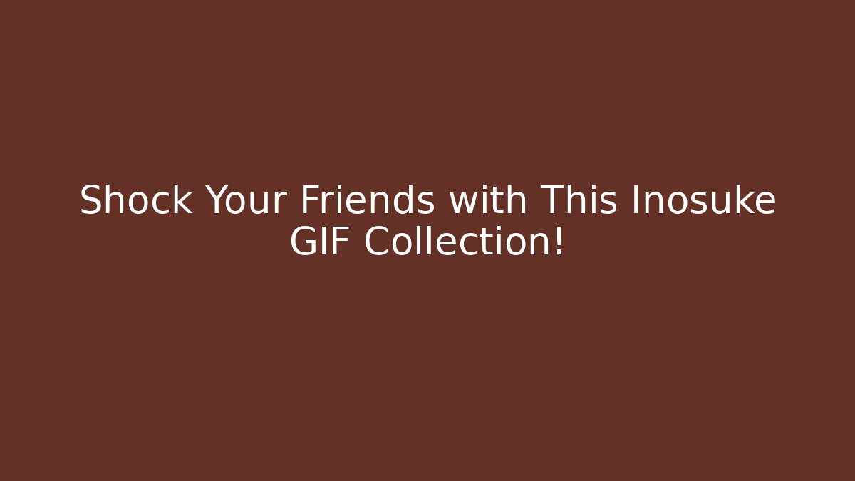 Shock Your Friends with This Inosuke GIF Collection!