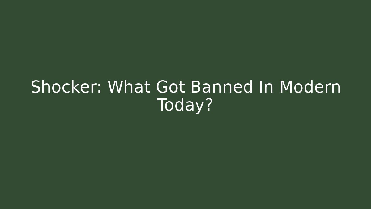 Shocker: What Got Banned In Modern Today?