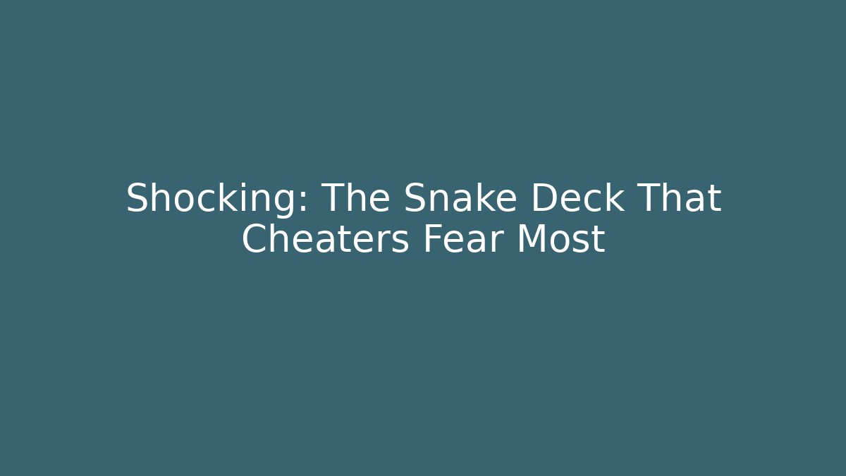Shocking: The Snake Deck That Cheaters Fear Most - Vintage E-Juice