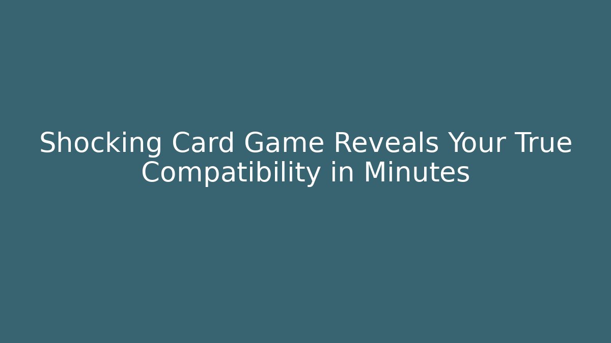 Shocking Card Game Reveals Your True Compatibility in Minutes