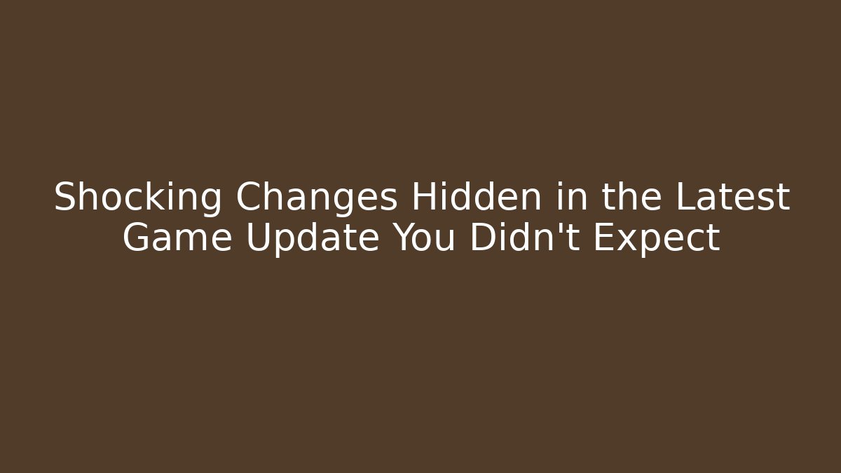 Shocking Changes Hidden in the Latest Game Update You Didn’t Expect