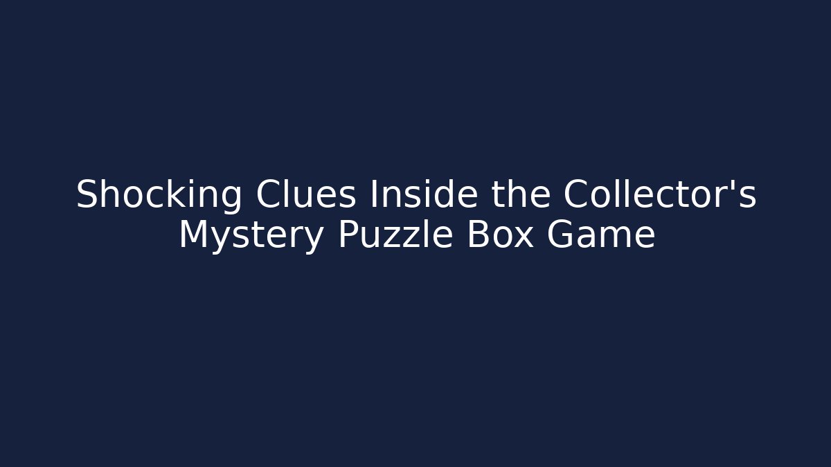 Shocking Clues Inside the Collector’s Mystery Puzzle Box Game