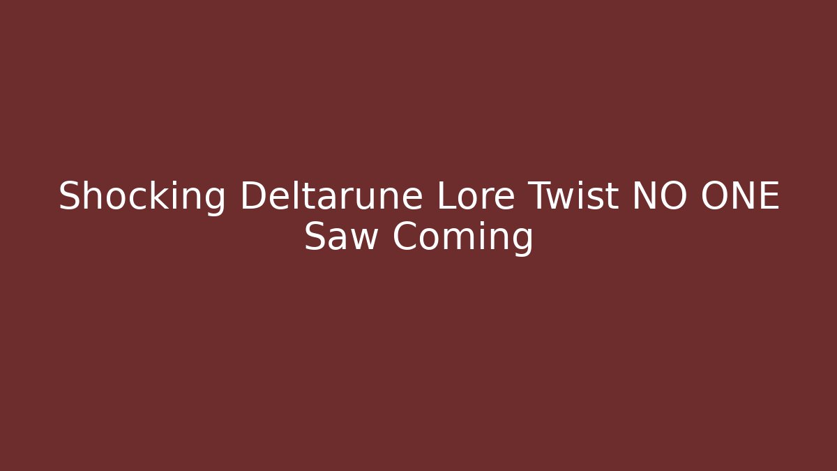 Shocking Deltarune Lore Twist NO ONE Saw Coming