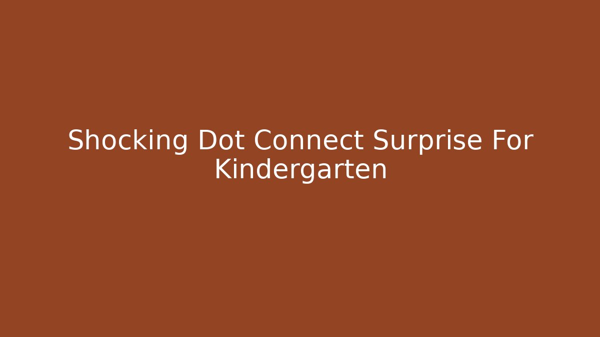 Shocking Dot Connect Surprise For Kindergarten