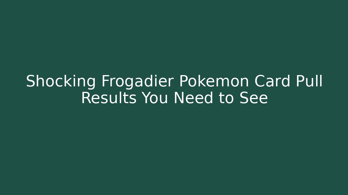 Shocking Frogadier Pokémon Card Pull Results You Need to See