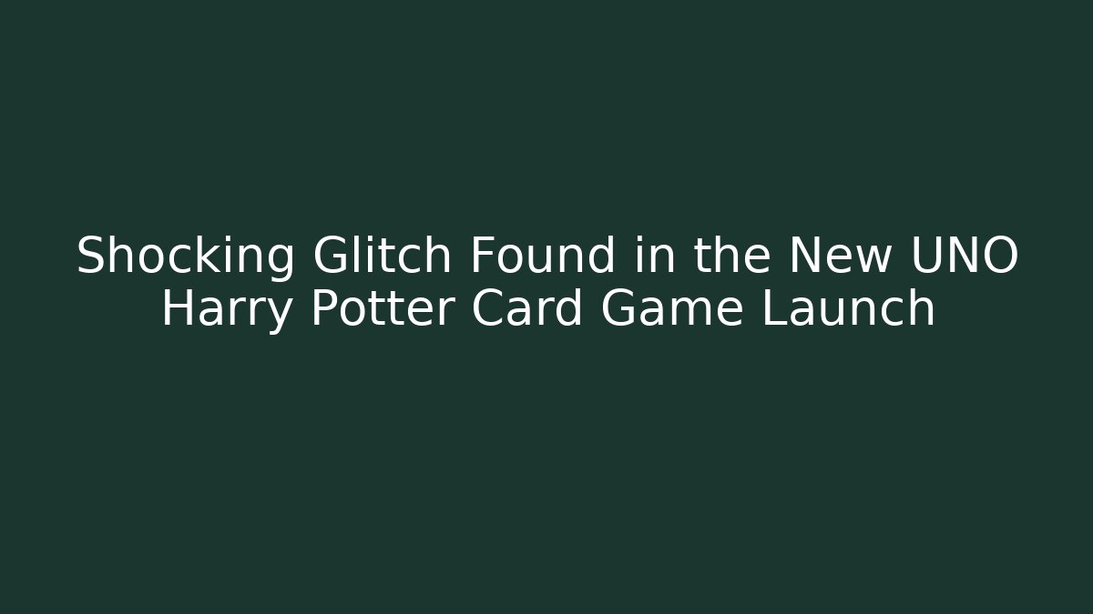 Shocking Glitch Found in the New UNO Harry Potter Card Game Launch