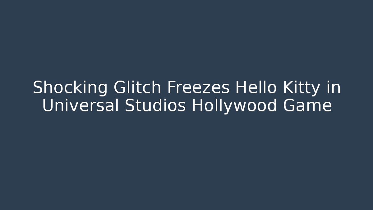 Shocking Glitch Freezes Hello Kitty in Universal Studios Hollywood Game