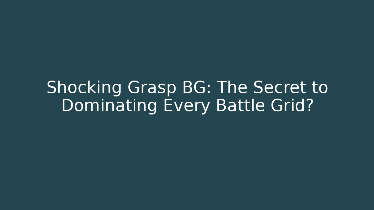 Shocking Grasp BG: The Secret to Dominating Every Battle Grid?