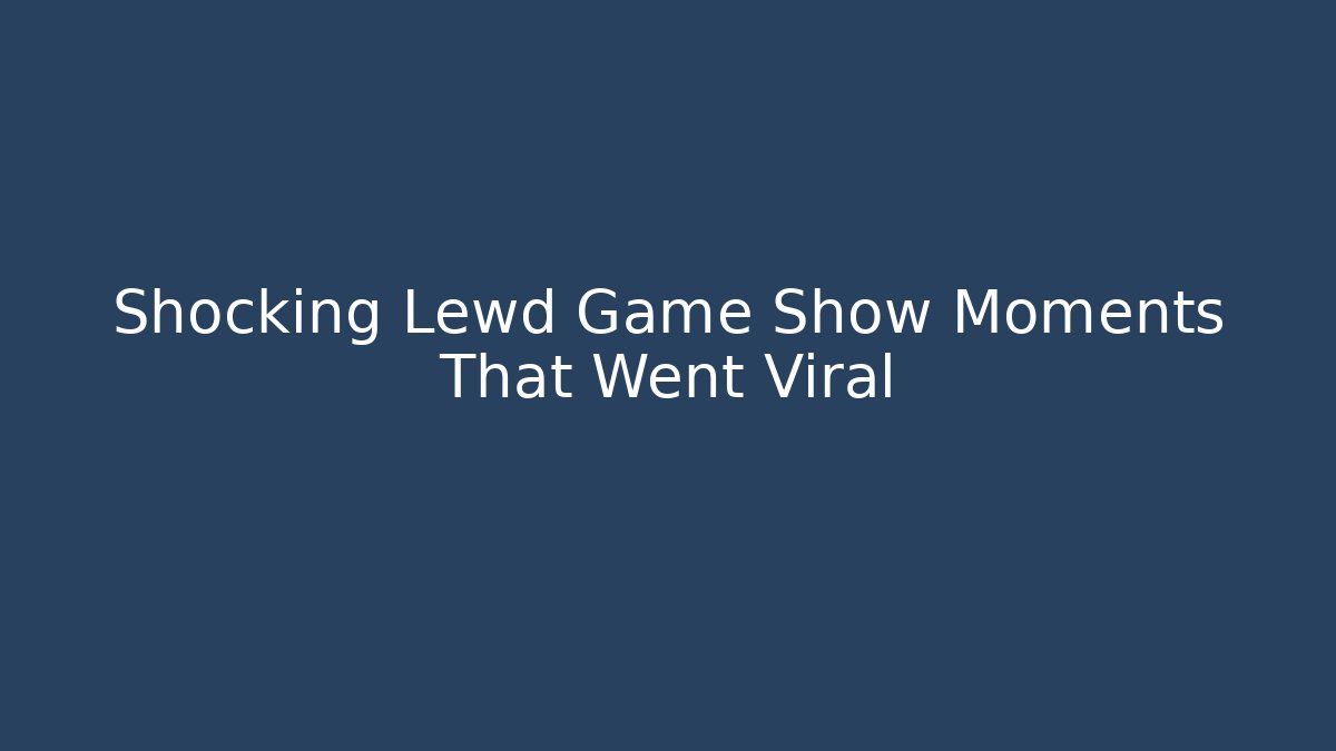 Shocking Lewd Game Show Moments That Went Viral
