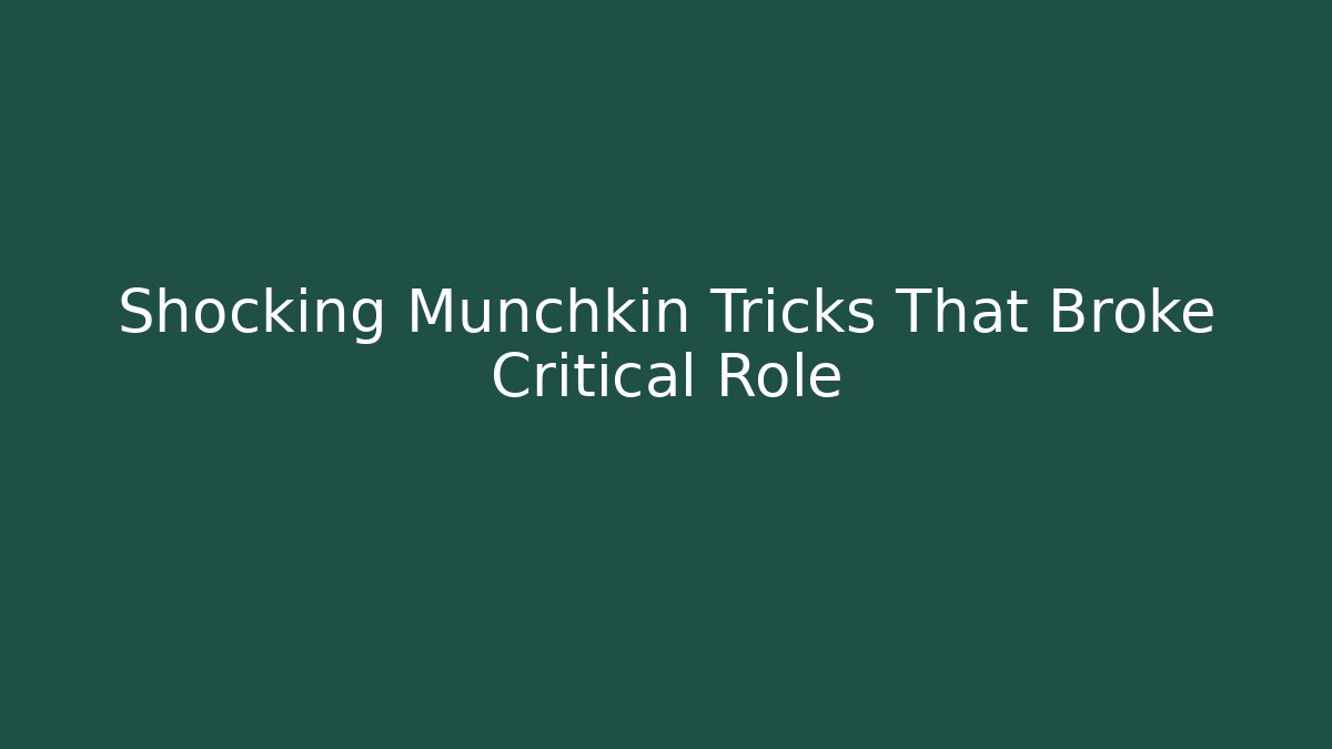 Shocking Munchkin Tricks That Broke Critical Role