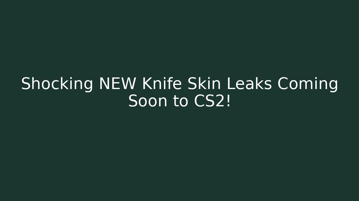 Shocking NEW Knife Skin Leaks Coming Soon to CS2!