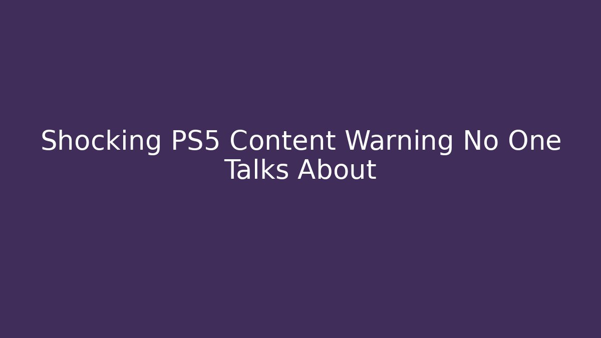 Shocking PS5 Content Warning No One Talks About