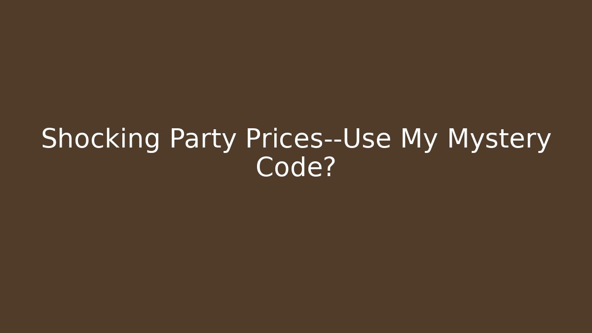 Shocking Party Prices—Use My Mystery Code?