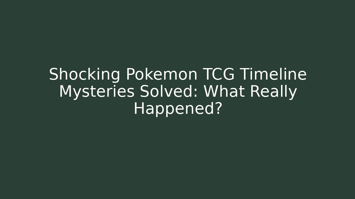 Shocking Pokémon TCG Timeline Mysteries Solved: What Really Happened?