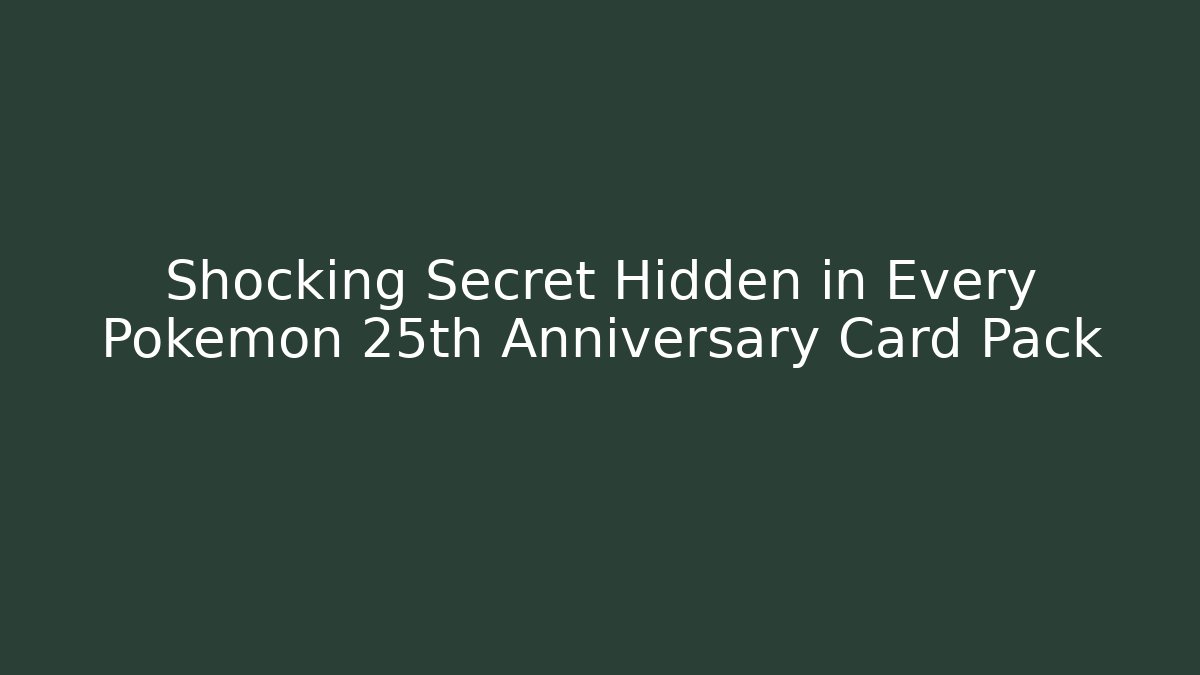 Shocking Secret Hidden in Every Pokémon 25th Anniversary Card Pack