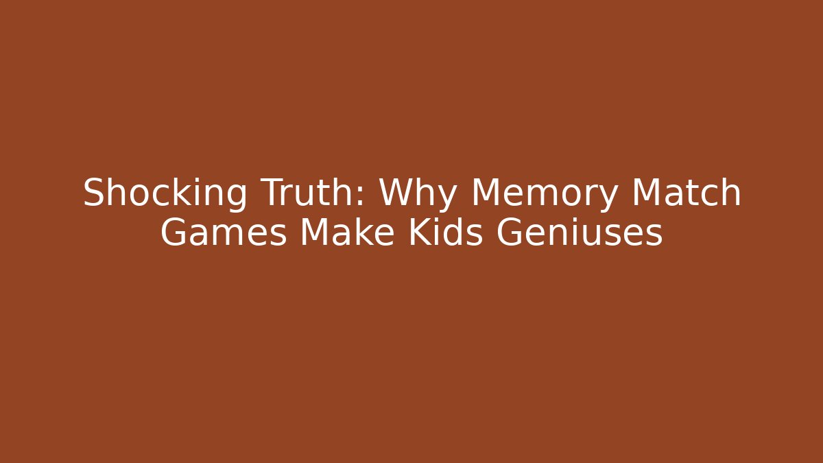Shocking Truth: Why Memory Match Games Make Kids Geniuses