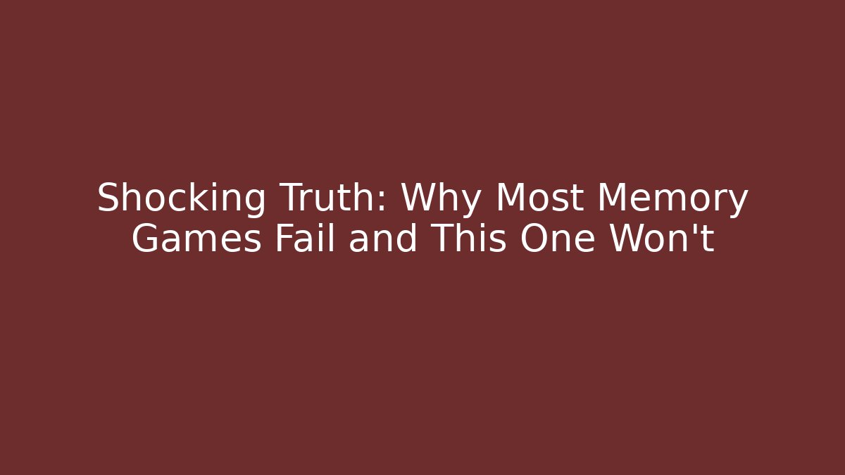 Shocking Truth: Why Most Memory Games Fail and This One Won't