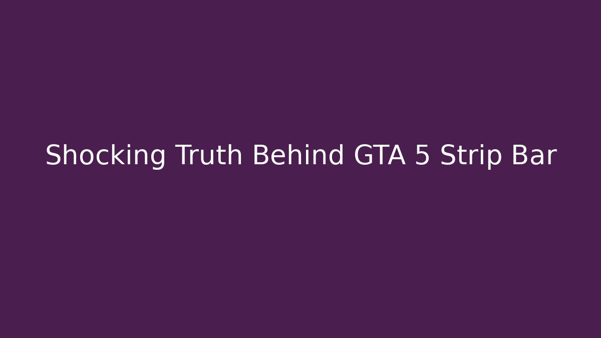 Shocking Truth Behind GTA 5 Strip Bar