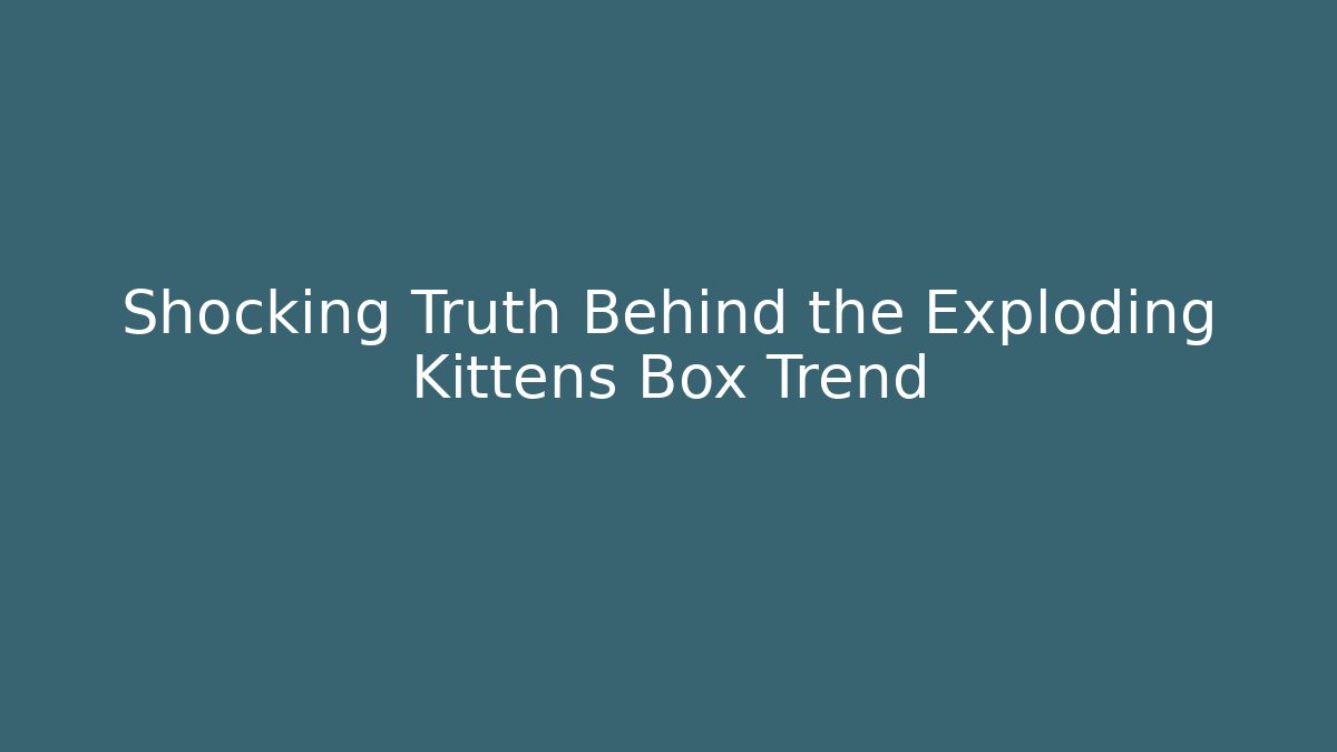 Shocking Truth Behind the Exploding Kittens Box Trend - Vintage E-Juice