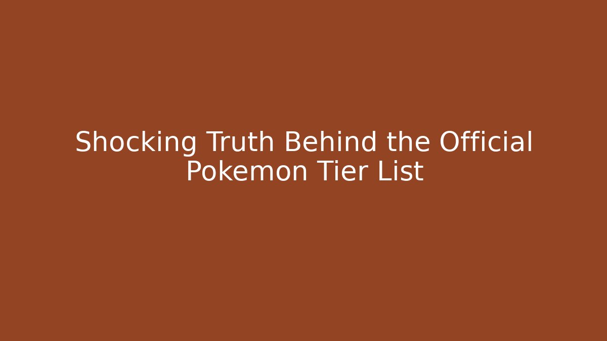 Shocking Truth Behind the Official Pokemon Tier List
