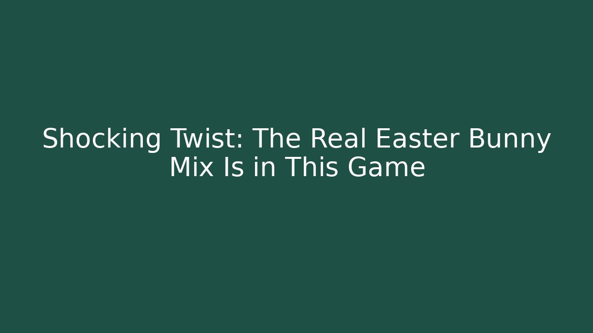 Shocking Twist: The Real Easter Bunny Mix Is in This Game - Vintage E-Juice