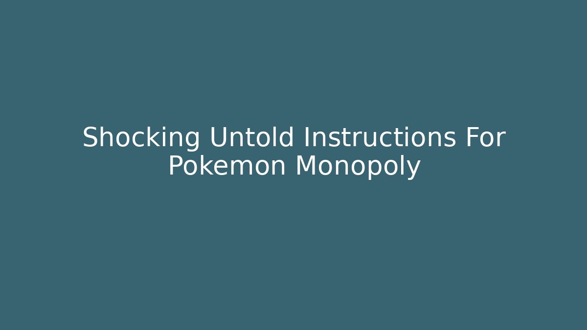 Shocking Untold Instructions For Pokemon Monopoly